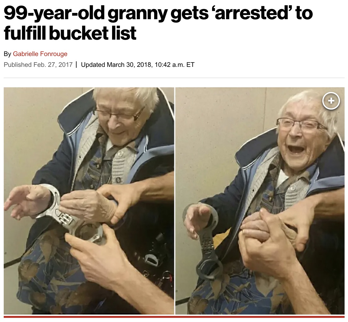 grandma gets arrested - 99yearold granny gets 'arrested' to fulfill bucket list By Gabrielle Fonrouge Published Feb. 27, 2017 | Updated , a.m. Et